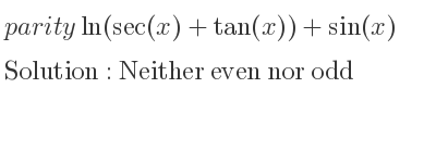 The parity ln(sec(x)+tan(x))+sin(x) is Neither even nor odd